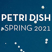 Poster reading Petri Dish Spring 2021